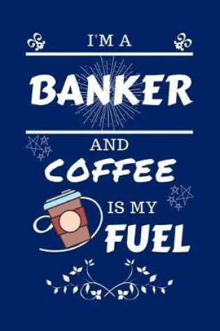 Cover of I'm An Banker And Coffee Is My Fuel