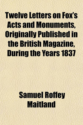 Book cover for Twelve Letters on Fox's Acts and Monuments, Originally Published in the British Magazine, During the Years 1837