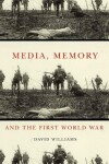 Book cover for Media, Memory, and the First World War