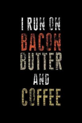 Book cover for I Run On Bacon Butter And Coffee