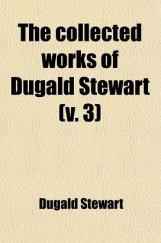 Cover of The Collected Works of Dugald Stewart (Volume 3)