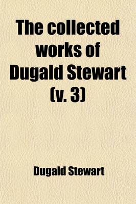 Book cover for The Collected Works of Dugald Stewart (Volume 3)