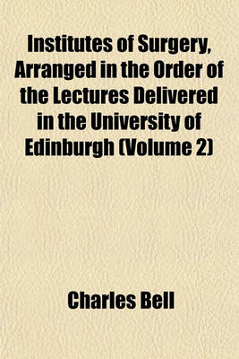Book cover for Institutes of Surgery, Arranged in the Order of the Lectures Delivered in the University of Edinburgh (Volume 2)