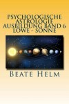 Book cover for Psychologische Astrologie - Ausbildung Band 6 - Loewe - Sonne