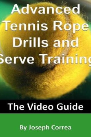 Cover of Advanced Tennis Rope Drills and Serve Training: The Video Guide