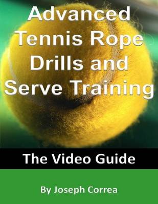 Book cover for Advanced Tennis Rope Drills and Serve Training: The Video Guide