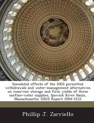 Book cover for Simulated Effects of the 2003 Permitted Withdrawals and Water-Management Alternatives on Reservoir Storage and Firm Yields of Three Surface-Water Supplies, Ipswich River Basin, Massachusetts