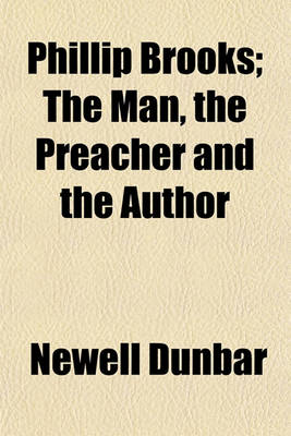 Book cover for Phillip Brooks; The Man, the Preacher and the Author