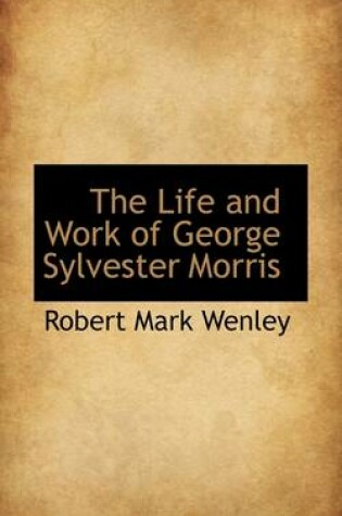 Cover of The Life and Work of George Sylvester Morris