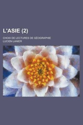 Cover of L'Asie; Choix de Lectures de Geographie (2 )