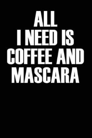 Cover of All I Need Is Coffee and Mascara