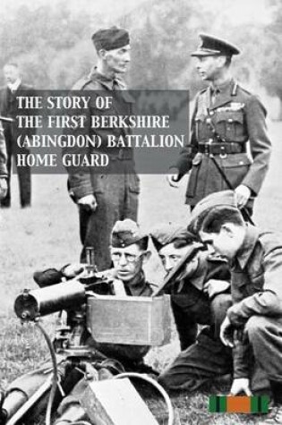Cover of Story of the First Berkshire (Abingdon) Battalion Home Guard