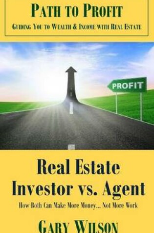 Cover of Real Estate Investor vs. Agent How Both Can Make More Money... Not More Work
