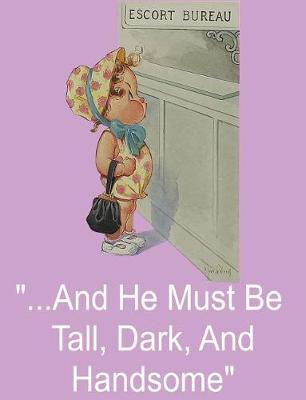 Book cover for And He Must Be Tall, Dark, and Handsome Journal Composition Notebook