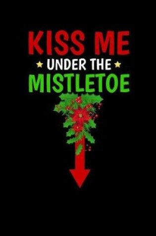 Cover of Kiss Me Under the Mistletoe