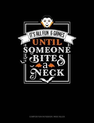Book cover for It's All Fun & Games Until Someone Bites a Neck