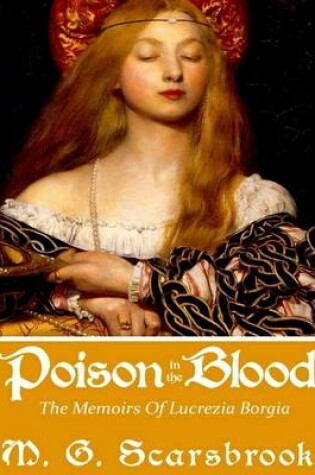Cover of Poison In The Blood: The Memoirs Of Lucrezia Borgia