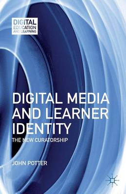 Book cover for Digital Media and Learner Identity: The New Curatorship