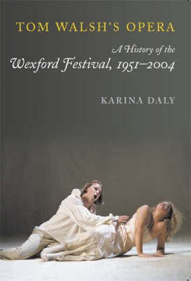 Book cover for Tom Walsh's Opera: the History of the Wexford Festival,1951 - 2004