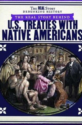 Cover of The Real Story Behind U.S. Treaties with Native Americans