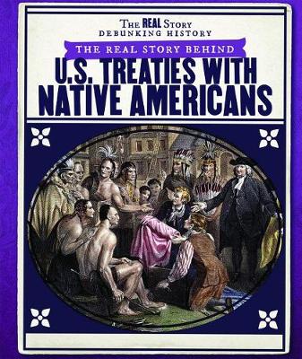 Book cover for The Real Story Behind U.S. Treaties with Native Americans