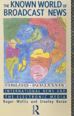 Book cover for Known World of Broadcast News, The: International News and the Electronic Media