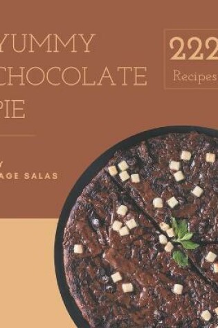 Cover of 222 Yummy Chocolate Pie Recipes