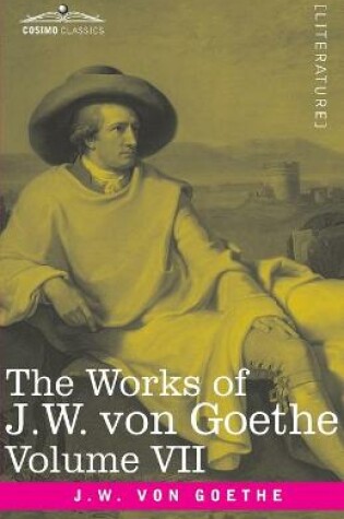 Cover of The Works of J.W. von Goethe, Vol. VII (in 14 volumes)