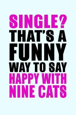 Book cover for Single Thats a Funny Way To Say Happy With Nine Cats