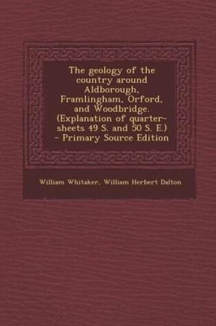 Cover of The Geology of the Country Around Aldborough, Framlingham, Orford, and Woodbridge. (Explanation of Quarter-Sheets 49 S. and 50 S. E.)