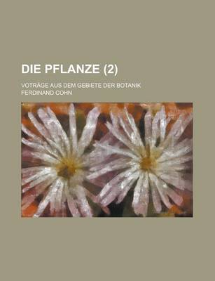 Book cover for Die Pflanze; Votrage Aus Dem Gebiete Der Botanik (2)