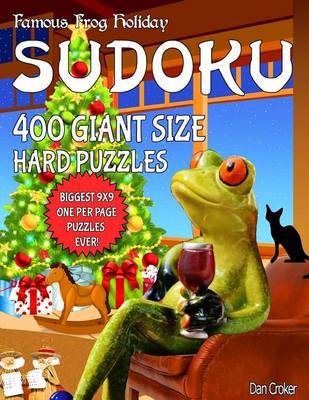 Book cover for Famous Frog Holiday Sudoku 400 Giant Size Hard Puzzles, The Biggest 9 X 9 One Per Page Puzzles Ever!