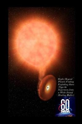 Book cover for 60 Nasa Kepler Beyond Planets Finding Exploding Stars (Type Ia Supernova from a White Dwarf Stealing Matter)