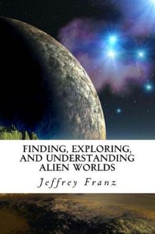 Cover of Finding, Exploring, and Understanding Alien Worlds