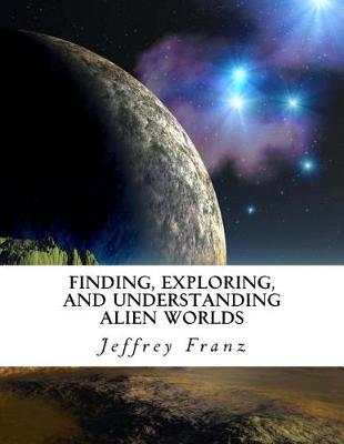 Book cover for Finding, Exploring, and Understanding Alien Worlds