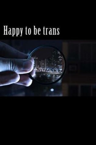 Cover of Happy to Be Trans