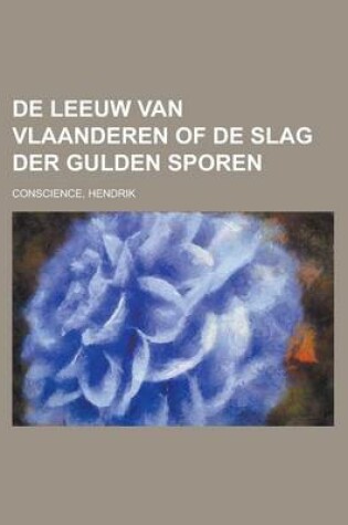 Cover of de Leeuw Van Vlaanderen of de Slag Der Gulden Sporen