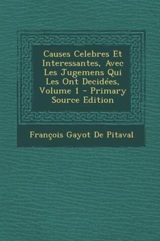 Cover of Causes Celebres Et Interessantes, Avec Les Jugemens Qui Les Ont Decidees, Volume 1