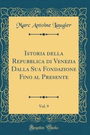 Cover of Istoria Della Repubblica Di Venezia Dalla Sua Fondazione Fino Al Presente, Vol. 9 (Classic Reprint)