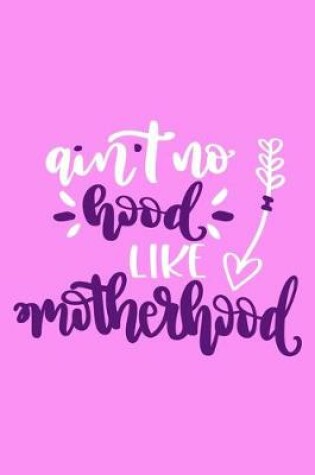 Cover of Ain't No Hood Like Motherhood