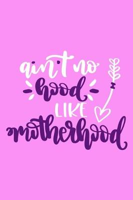 Book cover for Ain't No Hood Like Motherhood