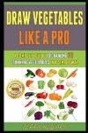 Book cover for Draw Vegetables Like A Pro