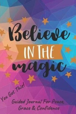 Cover of Believe In The Magic Guided Journal For Peace, Grace & Confidence