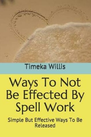 Cover of Ways To Not Be Effected By Spell Work