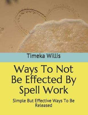 Book cover for Ways To Not Be Effected By Spell Work