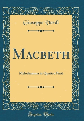 Book cover for Macbeth: Melodramma in Quattro Parti (Classic Reprint)