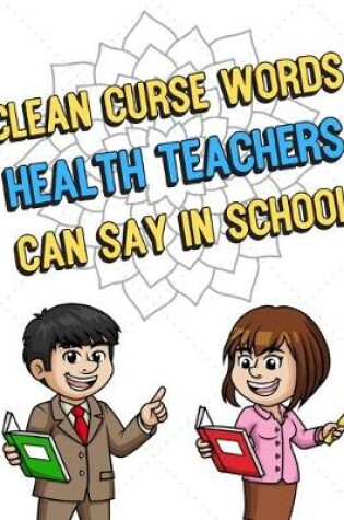 Cover of Clean Curse Words Health Teachers Can Say In School