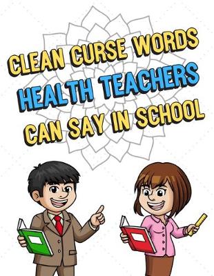 Book cover for Clean Curse Words Health Teachers Can Say In School