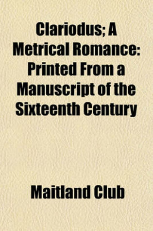 Cover of Clariodus; A Metrical Romance