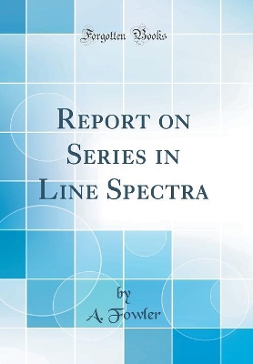 Book cover for Report on Series in Line Spectra (Classic Reprint)